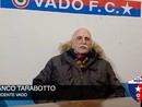 Calcio, Vado. Il presidente Tarabotto archivia la stagione: "Per me il campionato è finito, inutile guardare anche ai playoff" (VIDEO)
